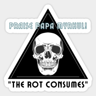 Praise Papa Myrkul! The rot consumes Sticker